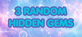 3 Random Hidden Gems